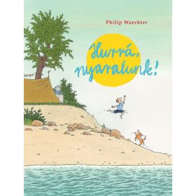 Philip Waechter: Hurrá, nyaralunk!