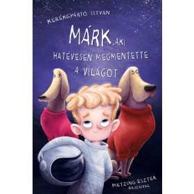   Kerékgyártó István: Márk, aki hatévesen megmentette a világot