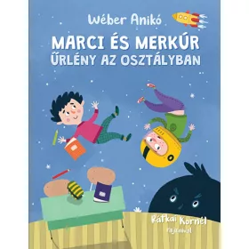   Wéber Anikó: Marci és Merkúr - Űrlény az osztályban (Névre szólóan dedikálható)