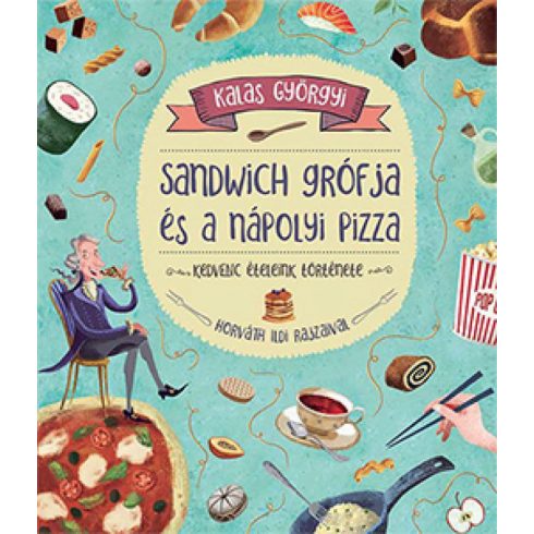 Kalas Györgyi: Sandwich grófja és a nápolyi pizza - Kedvenc ételeink története