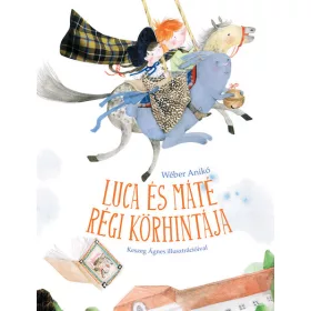   Wéber Anikó: Luca és Máté régi körhintája (Névre szólóan dedikálható)