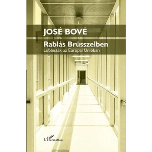 José Bové: Rablás Brüsszelben - Lobbisták az Európai Unióban