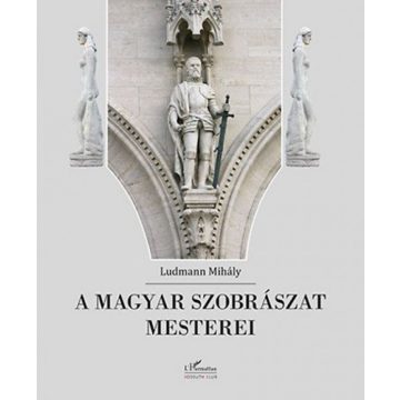 Ludmann Mihály: A magyar szobrászat mesterei
