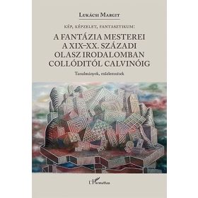   Lukácsi Margit: A fantázia mesterei a XIX-XX. századi olasz irodalomban Collóditól Calvinóig
