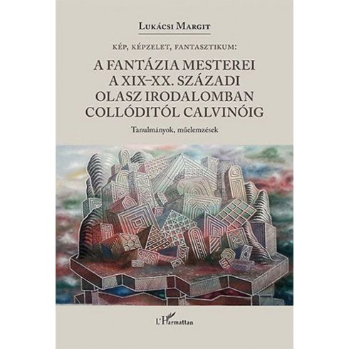 Lukácsi Margit: A fantázia mesterei a XIX-XX. századi olasz irodalomban Collóditól Calvinóig