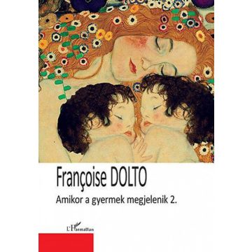 Francoise Dolto: Amikor a gyermek megjelenik 2.