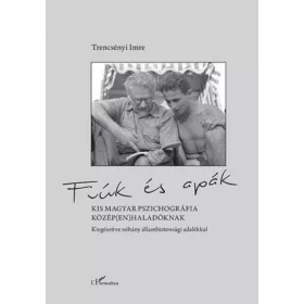   Trencsényi Imre: Fiúk és apák – Kis magyar pszichográfia közép(en)haladóknak, kiegészítve néhány állambiztonsági adalékkal