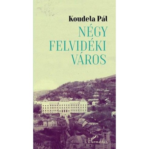 Koudela Pál: Négy felvidéki város