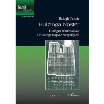   Balogh Tamás: Huizinga Noster - Filológiai tanulmányok J. Huizinga magyar recepciójáról