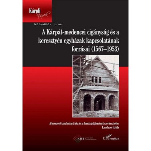 Landauer Attila: A Kárpát-medencei cigányság és a keresztyén egyházak kapcsolatának forrásai (1567-1953)