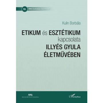   Kulin Borbála: Etikum és esztétikum kapcsolata Illyés Gyula életművében