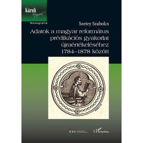   Szetey Szabolcs: Adatok a magyar református prédikációs gyakorlat újraértékeléséhez 1784-1878 között