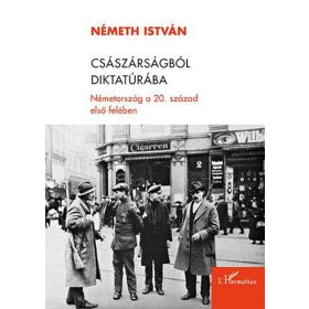  Németh István: Császárságból diktatúrába – Németország a 20. század első felében