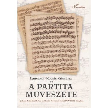   Lanczkor-Kocsis Krisztina: A partita művészete - Johann Sebastian Bach a-moll szóló fuvolaművének (BWV 1013) vizsgálata