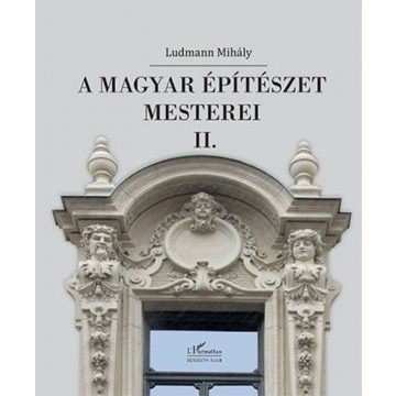 Ludmann Mihály: A magyar építészet mesterei II.