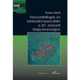   Kovács Dávid: Nemzetfelfogás és történelemszemlélet a 20. századi Magyarországon