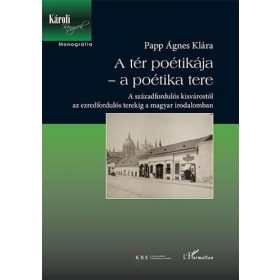   Papp Ágnes Klára: A tér poétikája – a poétika tere – A századfordulós kisvárostól az ezredfordulós terekig a magyar irodalomban