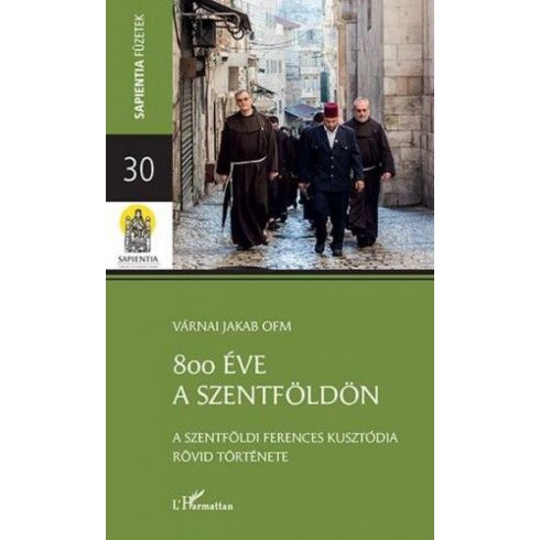 Várnai Jakab: 800 éve a Szentföldön – A szentföldi ferences kusztódia rövid története