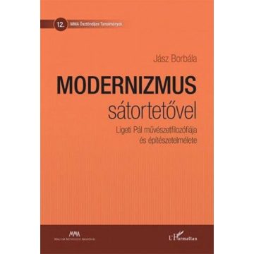   Jász Borbála: Modernizmus sátortetővel - Ligeti Pál művészetfilozófiája és építészetelmélete