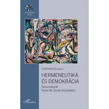   Nyírő Miklós: Hermeneutika és demokrácia – Tanulmányok Fehér M. István tiszteletére