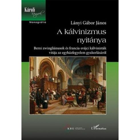 Lányi Gábor János: A kálvinizmus nyitánya – Berni zwingliánusok és francia-svájci kálvinisták vitája az egyházfegyelem gyakorlásáról