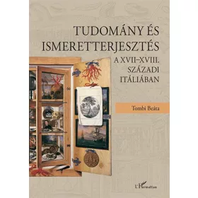   Tombi Beáta: Tudomány és ismeretterjesztés a XVII–XVIII. századi Itáliában