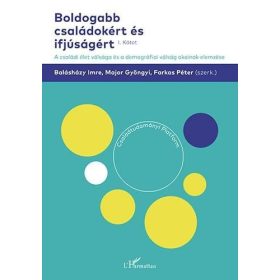   Balásházy Imre, Farkas Péter, Major Gyöngyi: Boldogabb családokért és ifjúságért – A családi élet válsága és a demográfiai válság okainak elemzése (I. kötet)