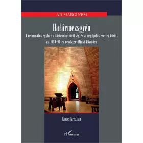   Kovács Krisztián: Határmezsgyén – A református egyház a történelmi örökség és a megújulás esélyei között az 1989-90-es rendszerváltást követően