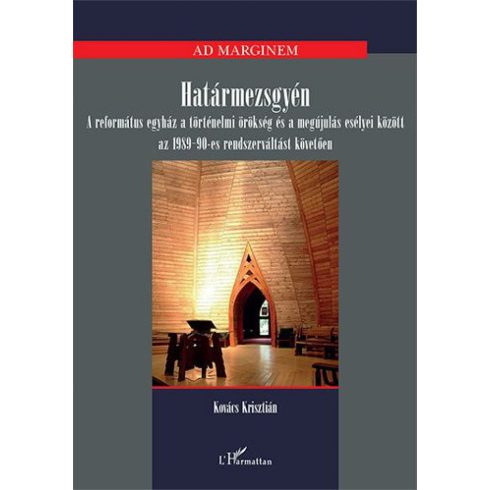 Kovács Krisztián: Határmezsgyén – A református egyház a történelmi örökség és a megújulás esélyei között az 1989-90-es rendszerváltást követően