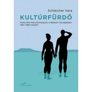   Schleicher Vera: Kultúrfürdő – Kulturális kölcsönhatások a Balaton térségében 1821–1960 között