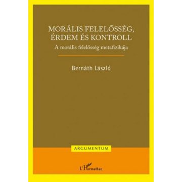  Bernáth László: Morális felelősség, érdem és kontroll – A morális felelősség metafizikája