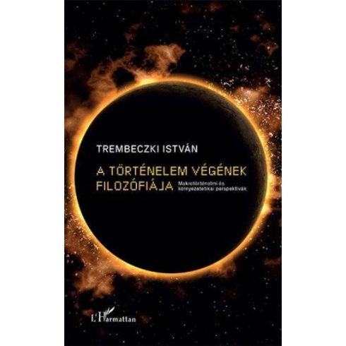 Trembeczki István: A történelem végének filozófiája – Makrotörténelmi és környezetetikai perspektívák