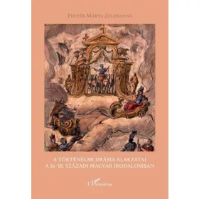   Pintér Márta Zsuzsanna: A történelmi dráma alakzatai a 16–18. századi magyar irodalomban