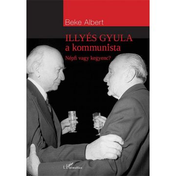   Beke Albert: Illyés Gyula a kommunista - Népfi vagy kegyenc?