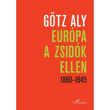 Götz Aly: Európa a zsidók ellen 1880–1945