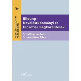   Schaffhauser Franz, Schwendtner Tibor: Bildung - Neveléstudományi és filozófiai megközelítések