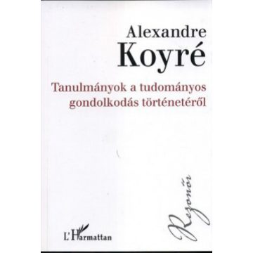   Alexandre Koyré: Tanulmányok a tudományos gondolkodás történetéről