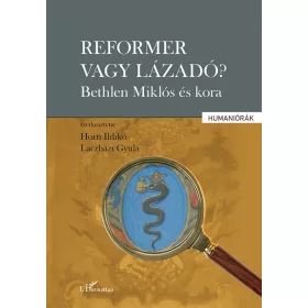   Horn Ildikó , Laczházi Gyula: Reformer vagy lázadó? - Bethlen Miklós és kora