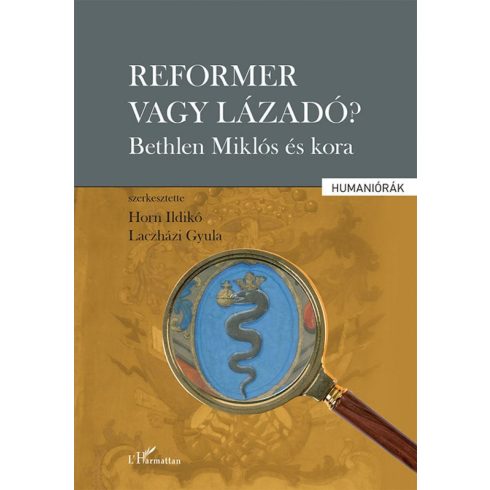 Horn Ildikó , Laczházi Gyula: Reformer vagy lázadó? - Bethlen Miklós és kora