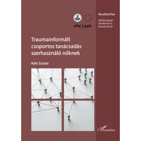  KALÓ ZSUZSA: TRAUMAINFORMÁLT CSOPORTOS TANÁCSADÁS SZERHASZNÁLÓ NŐKNEK