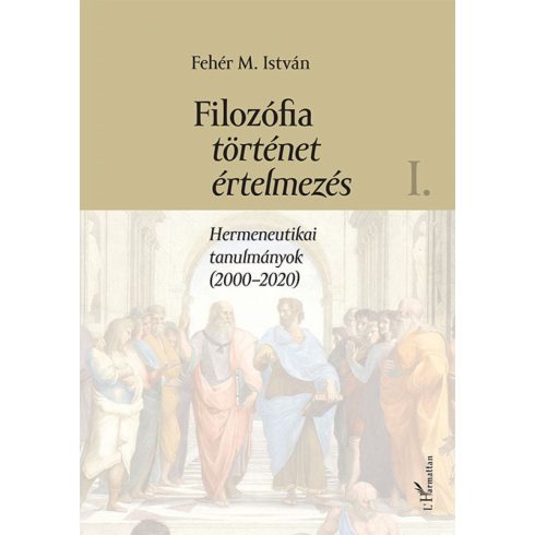 Fehér M. István: Filozófia, történet, értelmezés - I. kötet