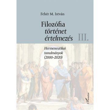   Fehér M. István: Filozófia, történet, értelmezés III. kötet