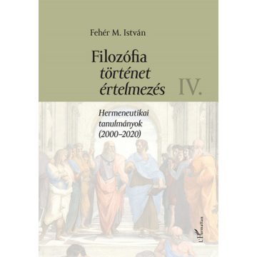   Fehér M. István: Filozófia, történet, értelmezés IV. kötet