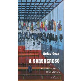   Arday Géza: A sorskereső – Borbély László írói világa