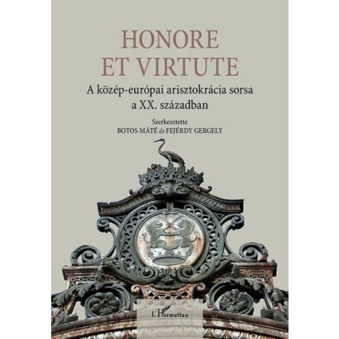 Botos Máté, Fejérdy Gergely: Honore Et Virtute - A közép-európai arisztokrácia sorsa a XX. században