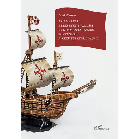 Izsák Norbert: Az amerikai keresztény vallási fundamentalizmus története: a kezdetektől 1947-ig