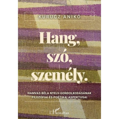 Kurucz Anikó: Hang, szó, személy - Hamvas Béla nyelv-gondolkodásának filozófiai és poétikai aspektusai