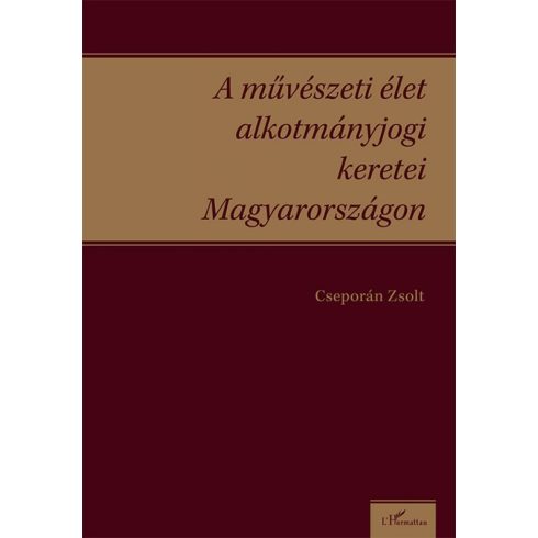 Cseporán Zsolt: A művészeti élet alkotmányjogi keretei Magyarországon