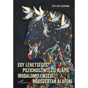   Tóth-Izsó Zsuzsanna: Egy lehetséges pszichoszintézis alapú irodalomelemzési módszertan alapjai