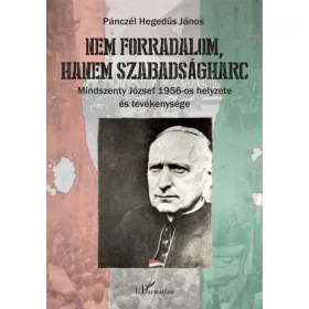   Pánczél Hegedűs János: Nem forradalom, hanem szabadságharc